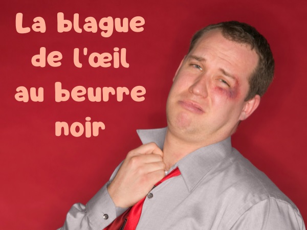 blague œil au beurre noir, blague église, blague pli, blague fesses, blague bar, blague robe, humour drôle