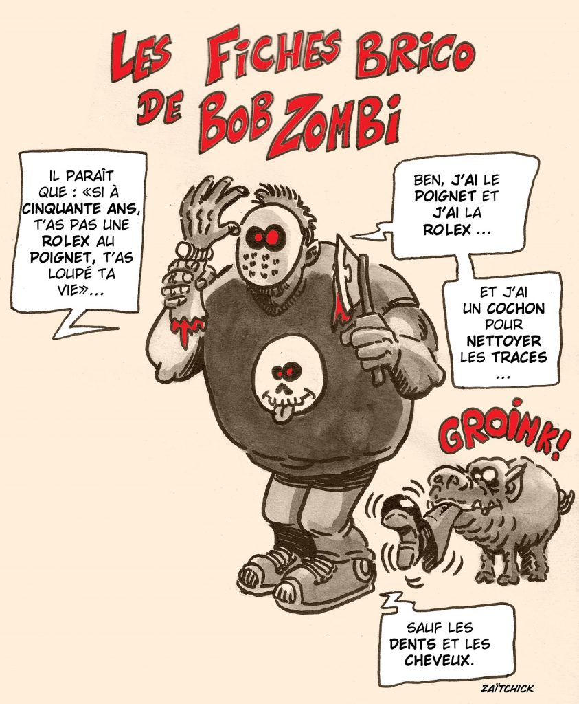 dessin presse humour fiche brico Bob Zombi image drôle réussite Rolex