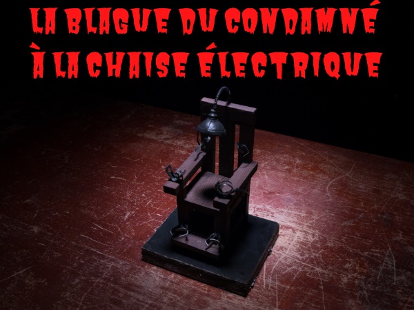 blague meurtre, blague crime, blague peine de mort, blague chaise électrique, blague torture, blague panne d'électricité, humour drôle