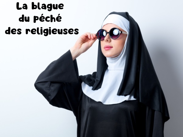 blague nonnes, blague train, blague prostitution, blague cancanage, blague alcool, blague sexe, humour drôle