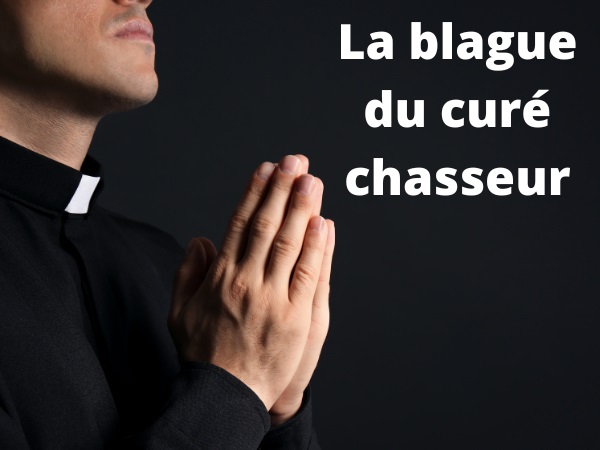 blague curé, blague foudroiement, blague chasse, blague Dieu, blague jurons, blague injures, humour drôle