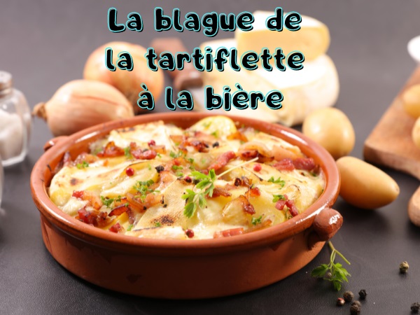 blague tartiflette, blague femme, blague bière, blague machisme, blague recette, blague reblochon, humour drôle