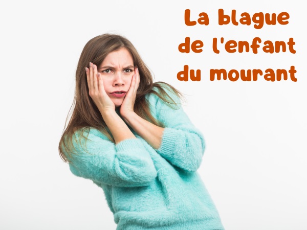 blague infidélité, blague rachitique, blague lit de mort, blague bâtard, blague cocu, blague promesse, humour drôle