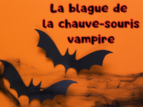 blague chauve-souris, blague vampire, blague faim, blague sang, blague arbre, blague fringale, humour drôle