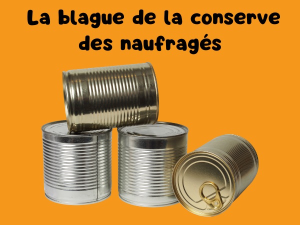 blague naufrage, blague boîte de conserve, blague ouvre-boîtes, blague chimistes, blague physiciens, blague économistes, humour drôle