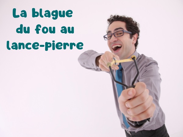 blague culottes, blague élastique, blague fous, blague hôpitaux psychiatriques, blague lance-pierre, blague psychiatre, humour drôle