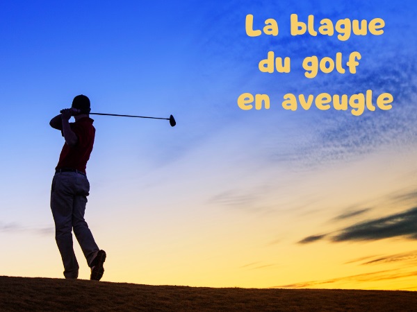 blague Severiano Ballesteros, blague golf, blague Fouquet's, blague Gilbert Montagné, blague aveugle, blague terrain de golf, blague pari, humour drôle