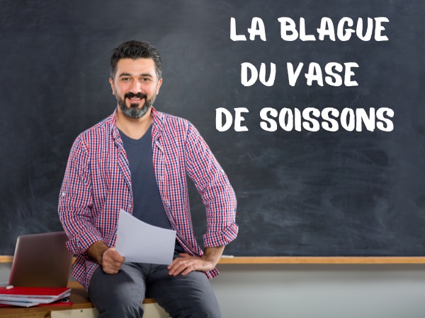 blague Éducation Nationale, blague vase de Soissons, blague histoire, blague inspecteur d'académie, blague recteur, blague remplacement, humour drôle