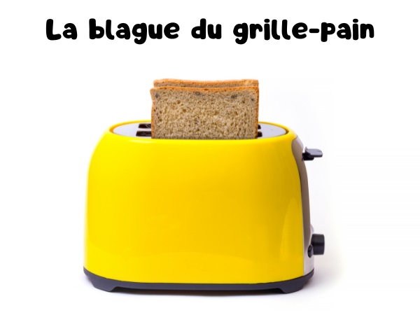 blague grille-pain, blague réparation, blague magasin, blague service après-vente, blague décombres, blague décharge, humour drôle