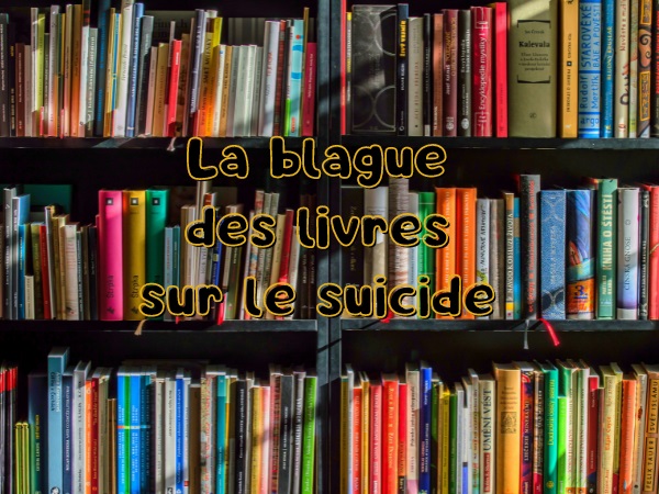 blague livres, blague bibliothèque, blague suicide, blague restitution, blague cinglés, blague étagère, humour drôle