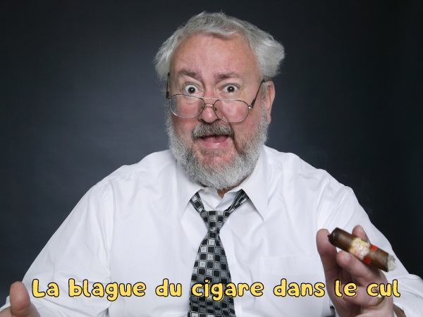 blague addiction, blague tabac, blague cigare, blague dans le cul, blague rectum, blague aversion, humour drôle