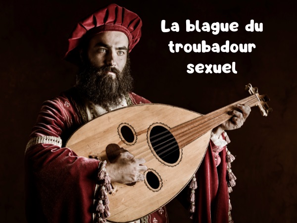 blague troubadour, blague poète provençal, blague poésie, blague paysan, blague sexe, blague sodomie, humour drôle