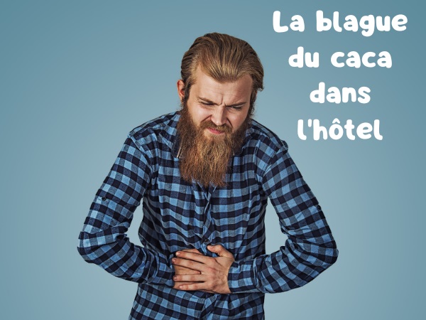 blague hôtel, blague caca, blague toilettes, blague vengeance, blague pardon, blague puanteur, humour drôle