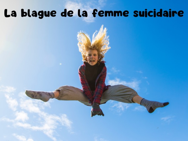 blague femme, blague suicide, blague immeuble, blague sodomie, blague sexualité, blague sauvetage, humour drôle