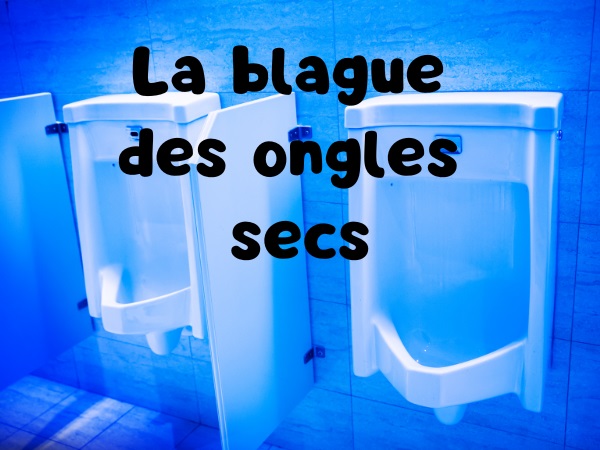 blague bar, blague toilette, blague assistance, blague gay, blague vernis à ongle, blague paralytique, humour drôle