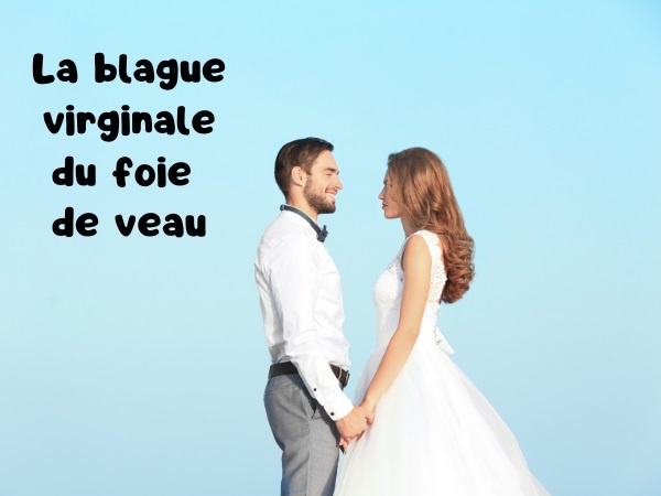 blague virginité, blague mariage, blague première fois, blague foie de veau, blague évier, blague sexe, blague illustrée