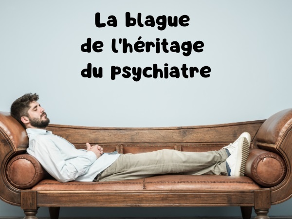 blague psychiatres, blague héritage, blague fortune, blague lettre, blague analyse, blague congrès, blague illustrée