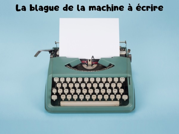 blague machine à écrire, blague ruban, blague code, blague enfant, blague masturbation, blague sexe, blague illustrée, humour drôle