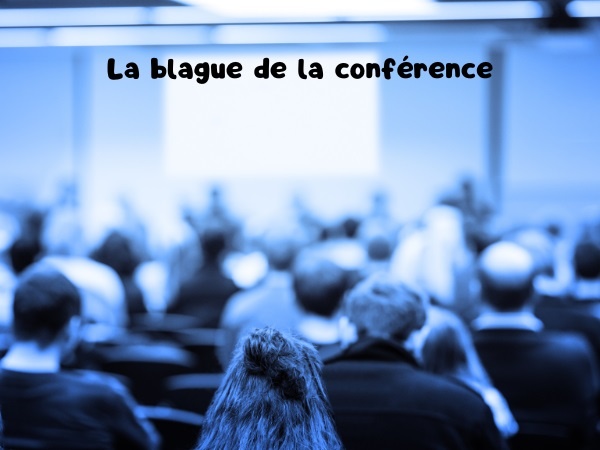 blague conférence, blague conférencier, blague tribune, blague sujet, blague savoir, blague ignorance, blague illustrée, humour drôle