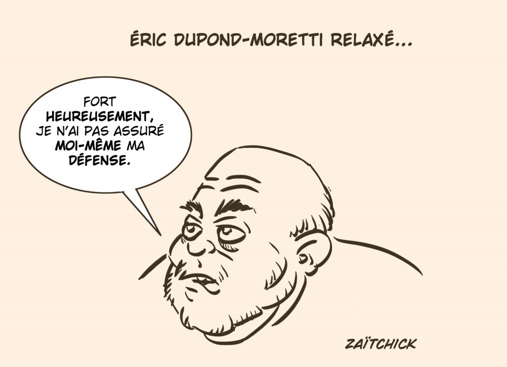 dessin presse humour relaxe image drôle Éric Dupond-Moretti